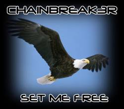 Chainbreak3r : Chainbreak3r - Set Me Free